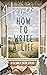 How to Write a Life by Flora  Wilder