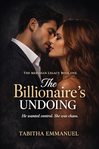 The Billionaire's Undoing: He Chose Her Sister… Until One Night Changed Everything (The Meridian Legacy Book 1)