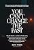 You Can't Change The Past: ...