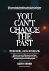 You Can't Change The Past: Why We Hold On—and How to Finally Let Go (The Love That Waits Series: Books About Family, Estrangement, Grace, and Hope Book 7) You Can't Change The Past: Why We Hold On—and How to Finally Let Go (The Love That Waits Series: Books About Family, Estrangement, Grace, and Hope Book 7)