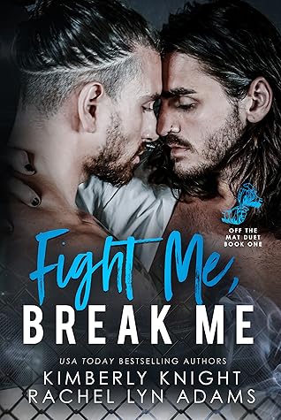 Fight Me, Break Me: An MM MMA Romance (Off the Mat Book 1)