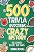 500 Trivia Questions Crazy ...