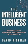 The Intelligent Business: Building Clarity, Momentum, and Connection in the Age of AI