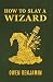 How to Slay a Wizard