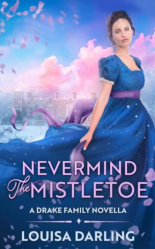 Never Mind the Mistletoe: A Drake Family Novella (Kindle Edition)
