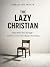 The Lazy Christian: Why Fai...
