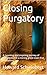 Closing Purgatory: A haunti...