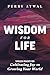 Wisdom for Life: Timeless Insights for Cultivating Joy and Growing Your World