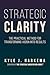 Strategic Clarity: The Practical Method for Transforming Vision into Results