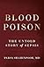Blood Poison: The Untold Story of Sepsis