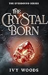 The Crystal Born by Ivy Woods