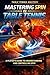 Table Tennis Mastery by Alex Werner
