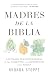Madres de la Biblia by Rhonda Stoppe