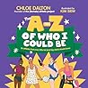 The A - Z of Who I Could Be The A - Z of Who I Could Be