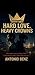 HARD LOVE, HEAVY CROWNS (Hard Love Heavy Crowns Book 1)