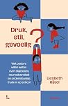Druk, stil, gevoe...