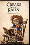 Creaks from My Rails by Christian J. Farber Creaks from My Rails by Christian J. Farber