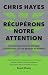 Récupérons notre attention  by Chris Hayes