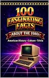 100 Fascinating Facts About the 1980s: American History, Culture, and Surprising Trivia (The Coffee Table Puzzle Book Series)