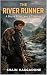 The River Runner: A Boy, a ...