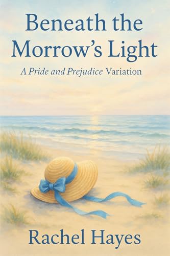 Beneath the Morrow's Light: A Pride and Prejudice Variation (Kindle Edition)