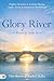 Glory River: Waters to Swim In: Your Prophetic Invitation to Accelerated Healing, Angelic Activity, and Supernatural Breakthrough