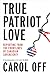 True Patriot Love by Carol Off