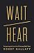 Wait / Hear: Recapturing th...