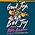 Good Joy, Bad Joy: A Novel