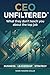 CEO Unfiltered™: What they don't teach you about the top job