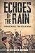 Echoes of the Rain: Battles and Blessings: A Tour of Duty in Vietnam