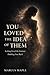 You Loved The Idea Of Them ...