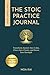 The Stoic Practice Journal:...