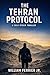 THE TEHRAN PROTOCOL : A Cole Ryder Thriller