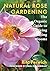 Natural Rose Gardening: The Organic Guide to Growing Amazing Blooms