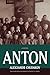 Anton: A Novel