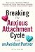 Breaking the Anxious Attachment Cycle with an Avoidant Partner: How to Love a Dismissive Without Hot-and-Cold Cycles, Over-Giving, or Anxiety - So You ... Again (Healthy Relationships Book 2)