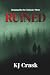 RUINED by KJ Crask