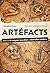 Artéfacts - Atlas de 45 énigmes interdites et des merveilles oubliées