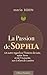 La Passion de Sophia - Un autre regard sur l'histoire de Gaïa, notre Terre et de l'Humanité, son Enfant de Lumière