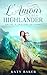 L’Amour d’un Highlander: Une romance historique écossaise de voyage dans le temps (Arche à Travers Le Temps) (French Edition)