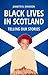 Black Lives in Scotland: Telling Our Stories