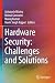 Hardware Security: Challenges and Solutions