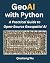 GeoAI with Python: A Practical Guide to Open-Source Geospatial AI