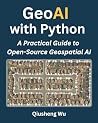GeoAI with Python: A Practical Guide to Open-Source Geospatial AI GeoAI with Python: A Practical Guide to Open-Source Geospatial AI
