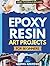 Epoxy Resin Art Projects fo...