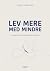 Lev mere med mindre: En kærlig guide til indre og ydre oprydning