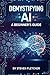 Demystifying AI: A Beginner...