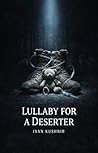Lullaby for a Deserter by Ivan Kushnir Lullaby for a Deserter by Ivan Kushnir