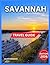 Savannah Travel Guide 2026:...